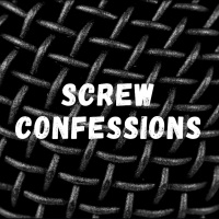 EPISODE 28: SCREW CONFESSIONS