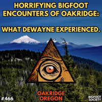 Sasquatch Terrors in the Woods: Dewaynes Bigfoot Encounters in Oak Ridge, Oregon