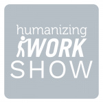 Humanizing Work Show