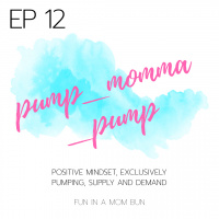 Episode 12 Pump Momma Pump: Positive Mindset, Exclusively Pumping  Supply and Demand