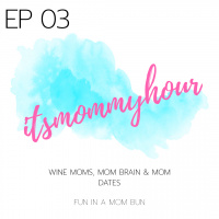 Episode 3 Its Mommy Hour: Wine Moms, Mom Brain  Mom Dates