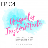 Episode 4 Uniquely Taylor Made: Small Spaces, House Organization  DIY