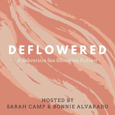 Deflowered: A Subversive Sex Ed Podcast