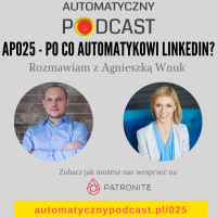 AP025 Po co automatykowi LinkedIn - rozmowa z Agnieszką Wnuk