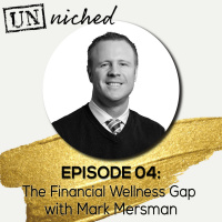 Ep. 04 - The Financial Wellness Gap with Mark Mersman 