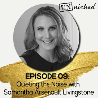 Ep. 09 – Quieting the Noise with Samantha Arsenault Livingstone