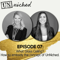Ep. 07 - What Glass Ceiling? How to embody the concept of UnNiched