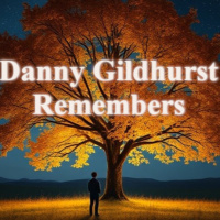 Danny Gildhurst Remembers