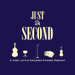 Just A Second: A Jump, Little Children Fandom Podcast