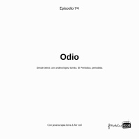 Odio. Episodio #74