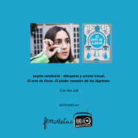 El arte de llorar con pepita sandwich. Ep. #64