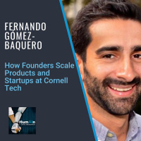 How Founders Scale Products and Startups at Cornell Tech with Fernando Gómez-Baquero