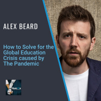 Alex Beard: How to Solve for the Global Education Crisis caused by The Pandemic