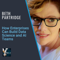 How Enterprises Can Build Data Science and AI Teams with Beth Partridge