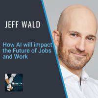 How AI will impact the Future of Jobs and Work with Jeff Wald