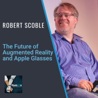 The Future of Augmented Reality and Apple Glasses with Robert Scoble