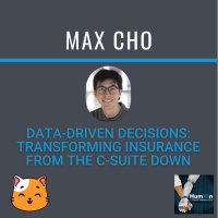 Data-Driven Decisions: Transforming Insurance from the C-Suite Down with Max Cho of Coverage Cat