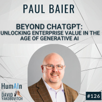 Beyond ChatGPT: Unlocking Enterprise Value in the Age of Generative AI with Paul Baier