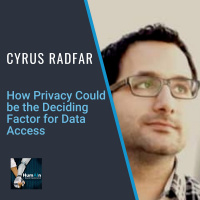 How Privacy Could be the Deciding Factor for Data Access with Cyrus Radfar