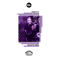 Up. Radio Show #17 featuring Selecta Abel