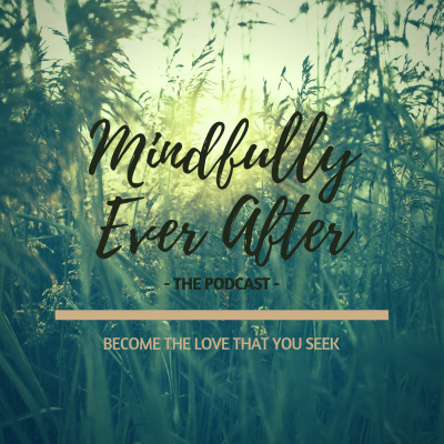 Mindfully Ever After The Podcast