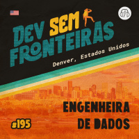 Engenheira de Dados em Denver, Colorado - Dev Sem Fronteiras #195