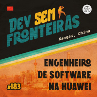 Engenheiro de Software na Huawei em Xangai, China - Dev Sem Fronteiras #183