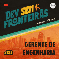 Gerente de Engenharia em Pequim, China - Dev Sem Fronteiras #182