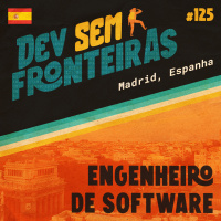 Engenheiro de Software em Madrid, Espanha - Dev Sem Fronteiras #125