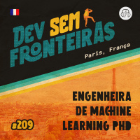 Engenheira de Machine Learning PhD em Paris, França - Dev Sem Fronteiras #209