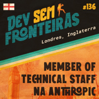 Member of Technical Staff na Anthropic em Londres, Inglaterra - Dev Sem Fronteiras #136