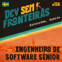 Engenheiro de Software Sênior em Estocolmo, Suécia - Dev Sem Fronteiras #126
