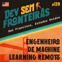 Engenheiro de Machine Learning Remoto em San Francisco, Estados Unidos - Dev Sem Fronteiras #139