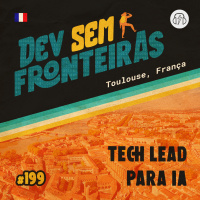 Tech Lead para IA em Toulouse, França - Dev Sem Fronteiras #199