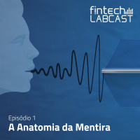 Fintech Labcast 001 - A Anatomia da Mentira