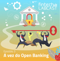Fintech Labcast 003 - A vez do Open Banking