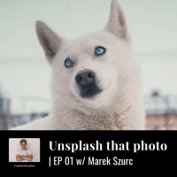 EP 01: Unsplash that photo w/ Marek Szturc