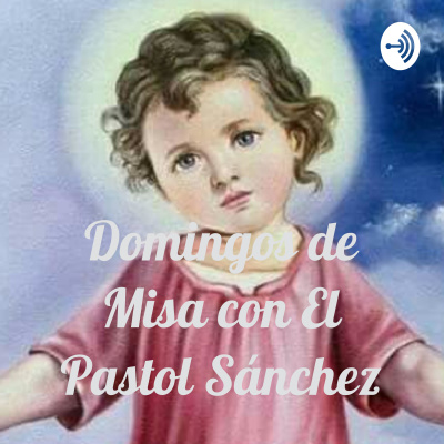 Domingos De Misa Con El Pastol Sánchez