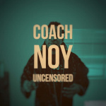 Coach Noy Uncensored