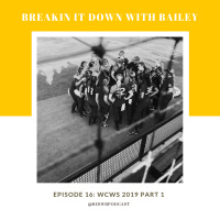 Episode 16: WCWS 2019 Part 1