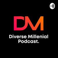 Episode 2 | Diverse Millenial Podcast