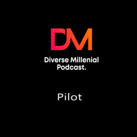 Pilot | Diverse Millenial Podcast