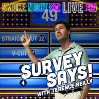 Smoke Night LIVE – Survey Says With Terence Reilly