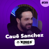 #039 - Entender seu cliente é a melhor estratégia de marketing - com Cauê Sanchez Head de Marketing da Kings Sneakers