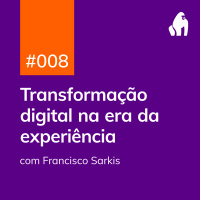 PDG #008 - Transformação digital na era da experiência - com Francisco Sarkis