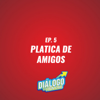 EP. 5 Platica de Amigos - Diálogo Sin Fronteras
