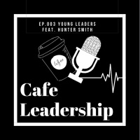 Young Leaders Ep.003 - Feat. Hunter Smith: Management in Leadership