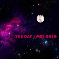 THE DAY I MET GREG