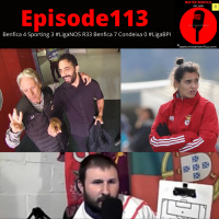 Episode 113: Benfica 4 Sporting 3 #LigaNOS R33 Benfica 7 Condeixa 0 #LigaBPI R13 #SLBSCP
