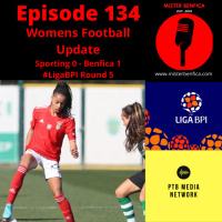 Episode 134: Womens Football Update #LigaBPI #UWCL #SLBenficaFem